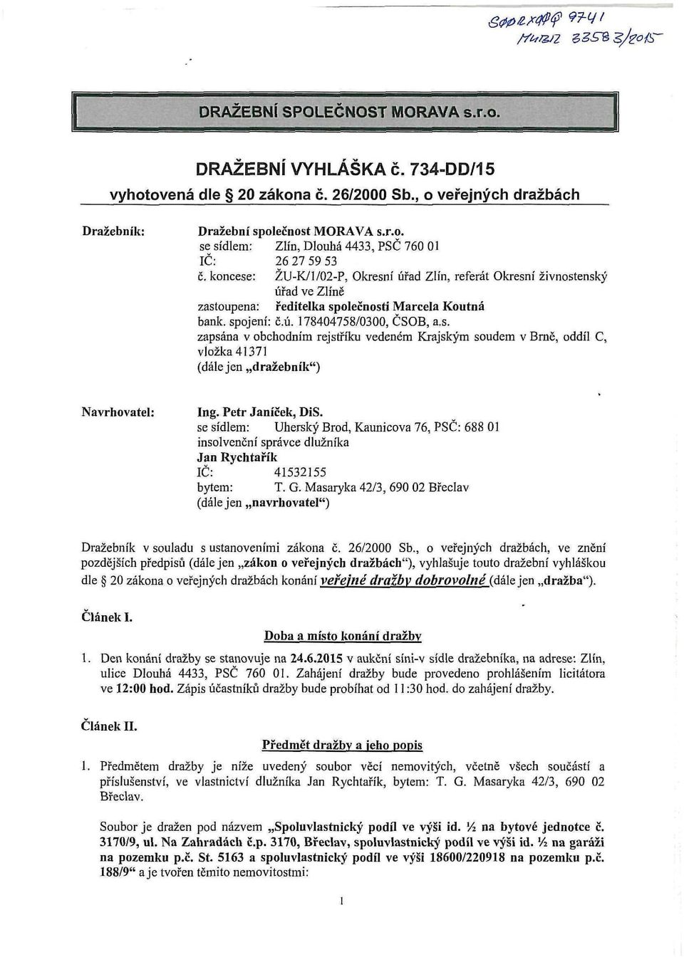 Petr Janíček, DiS. se sídlem: Uherský Brod, Kaunicova 76, PSČ: 688 01 insolvenční správce dlužníka Jan Rychtařík IČ: " 41532155 bytem: T. G.