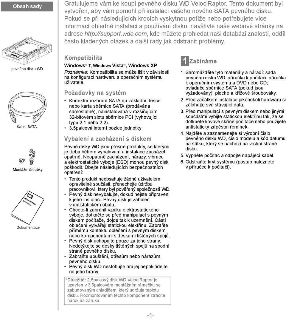 com, kde můžete prohledat naši databázi znalostí, oddíl často kladených otázek a další rady jak odstranit problémy.