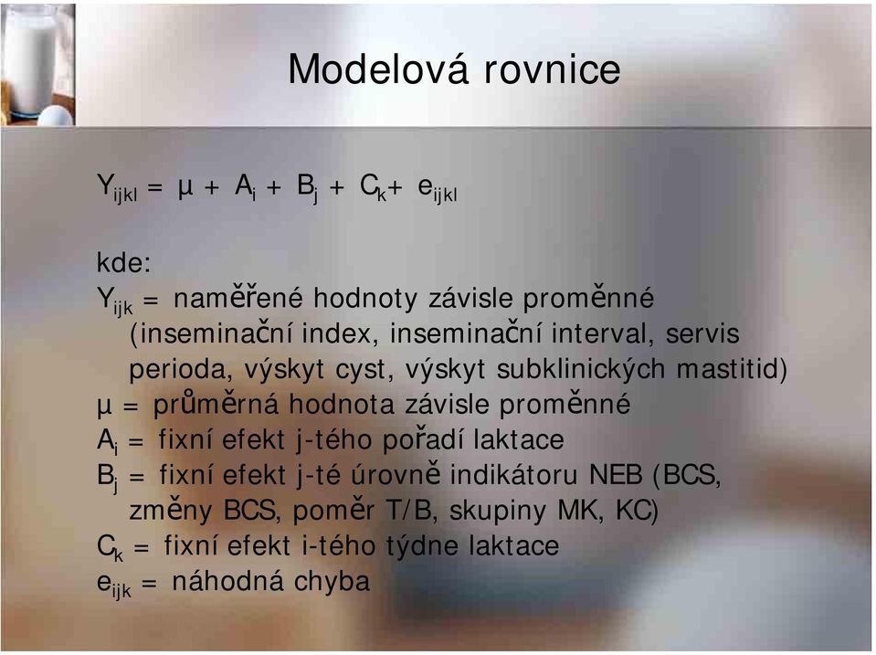 průměrná hodnota závisle proměnné A i = fixní efekt j-tého pořadí laktace B j = fixní efekt j-té úrovně