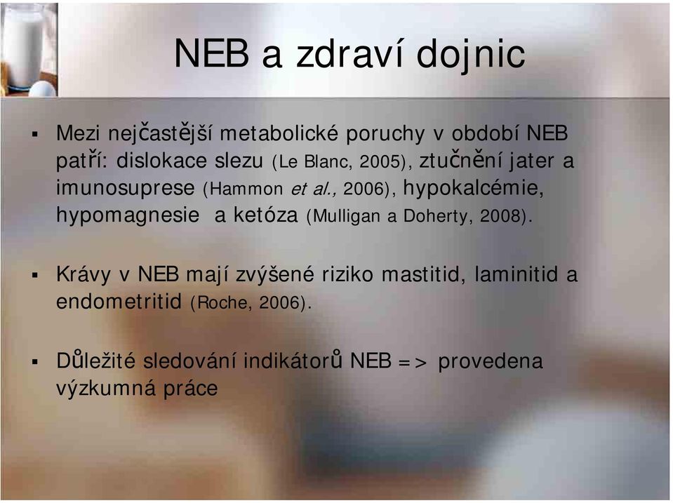 , 2006), hypokalcémie, hypomagnesie a ketóza (Mulligan a Doherty, 2008).