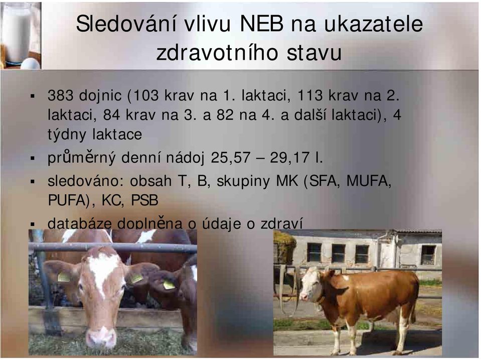 a další laktaci), 4 týdny laktace průměrný denní nádoj 25,57 29,17 l.