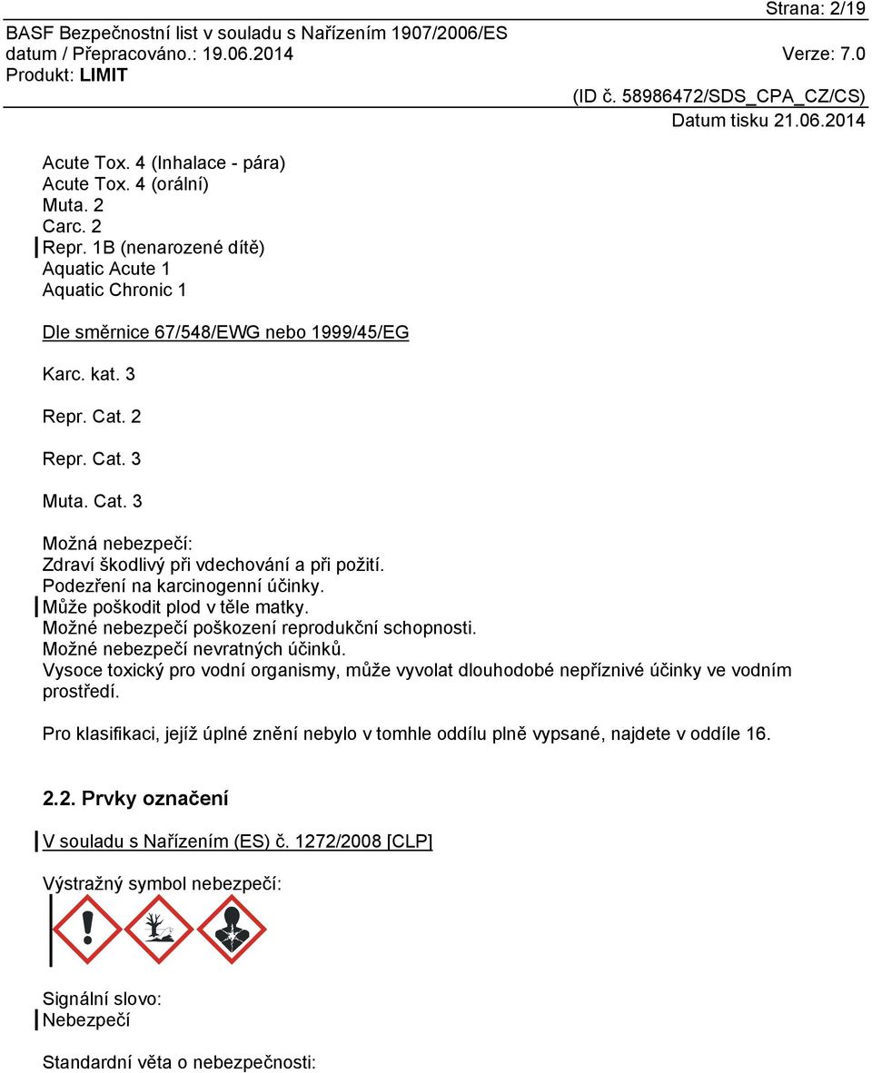 Možné nebezpečí poškození reprodukční schopnosti. Možné nebezpečí nevratných účinků. Vysoce toxický pro vodní organismy, může vyvolat dlouhodobé nepříznivé účinky ve vodním prostředí.