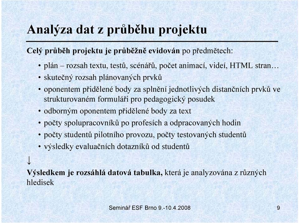 odborným oponentem přidělené body za text počty spolupracovníků po profesích a odpracovaných hodin počty studentů pilotního provozu, počty testovaných