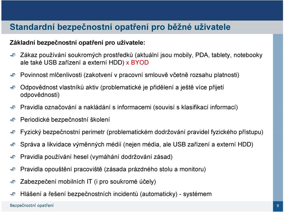 odpovědnosti) Pravidla označování č a nakládání s informacemi i (souvisí s klasifikací informací) Periodické bezpečnostní školení Fyzický bezpečnostní perimetr (problematickém dodržování pravidel