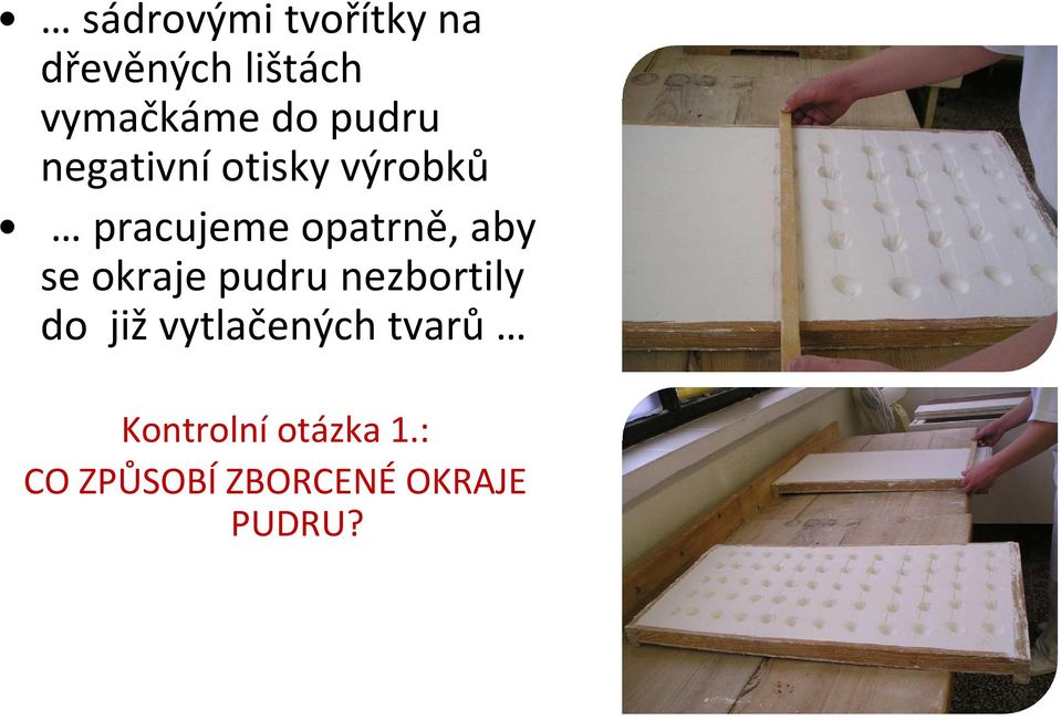 se okraje pudru nezbortily do již vytlačených tvarů