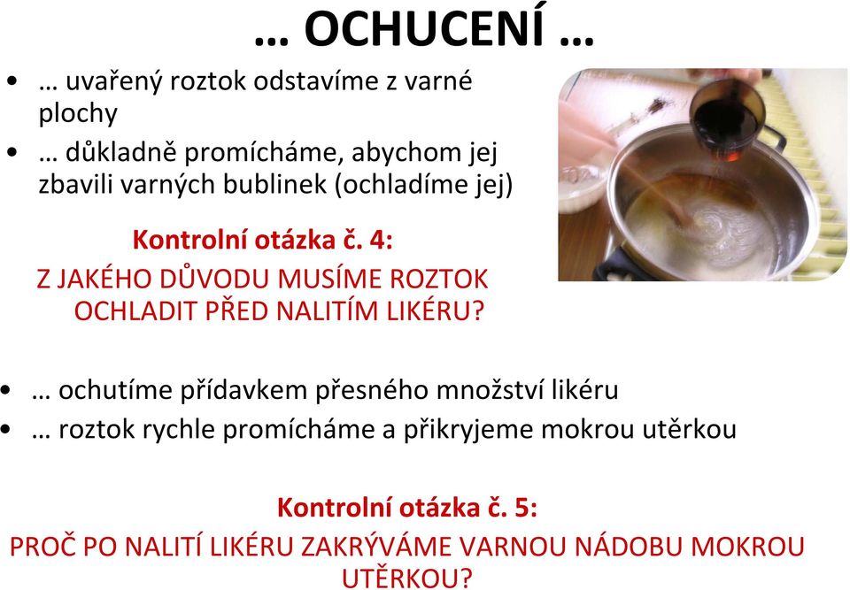 4: Z JAKÉHO DŮVODU MUSÍME ROZTOK OCHLADIT PŘED NALITÍM LIKÉRU?