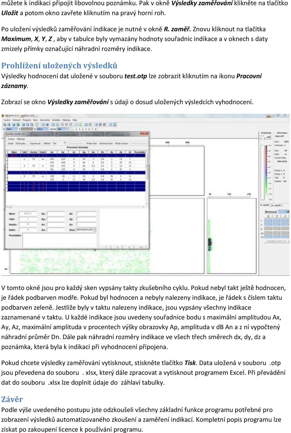 Prohlížení uložených výsledků Výsledky hodnocení dat uložené v souboru test.otp lze zobrazit kliknutím na ikonu Pracovní záznamy.