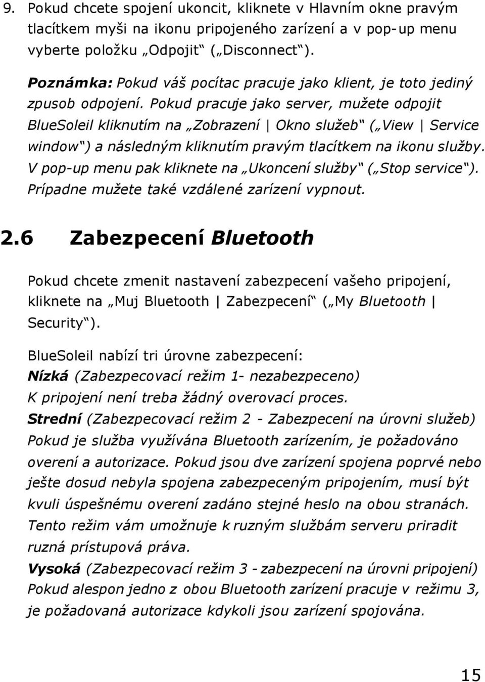 Pokud pracuje jako server, mužete odpojit BlueSoleil kliknutím na Zobrazení Okno služeb ( View Service window ) a následným kliknutím pravým tlacítkem na ikonu služby.