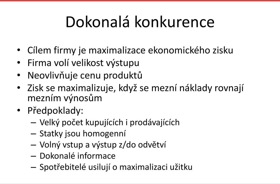 mezním výnosům Předpoklady: Velký počet kupujících i prodávajících Statky jsou homogenní