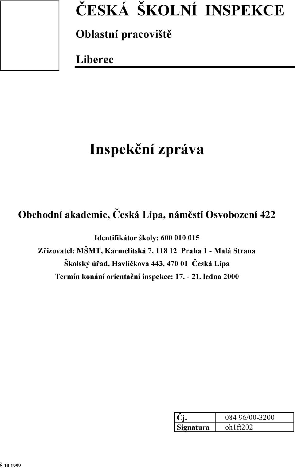 7, 118 12 Praha 1 - Malá Strana Školský úřad, Havlíčkova 443, 470 01 Česká Lípa Termín