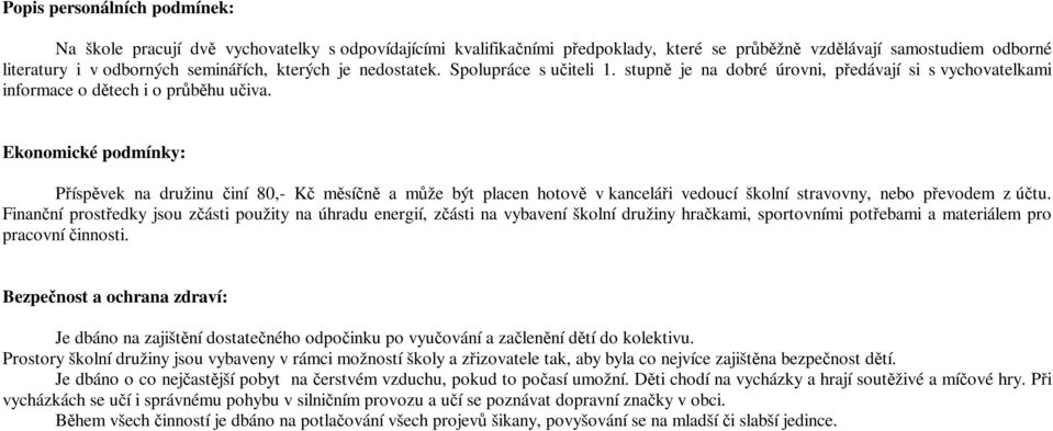 Ekonomické podmínky: Píspvek na družinu iní 80,- K msín a mže být placen hotov v kancelái vedoucí školní stravovny, nebo pevodem z útu.