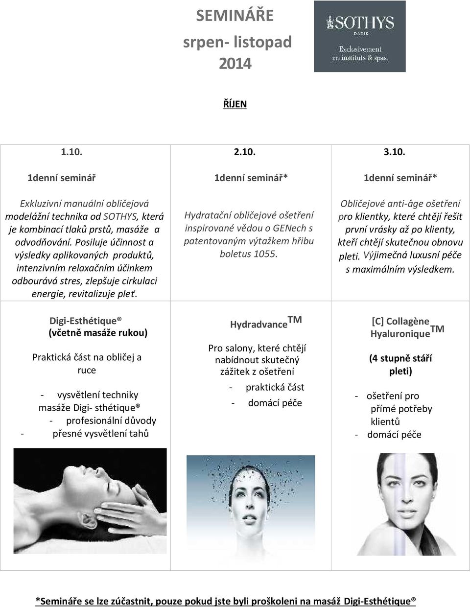 Digi-Esthétique (včetně masáže rukou) Praktická část na obličej a ruce - vysvětlení techniky masáže Digi- sthétique - profesionální důvody - přesné vysvětlení tahů 2.10.