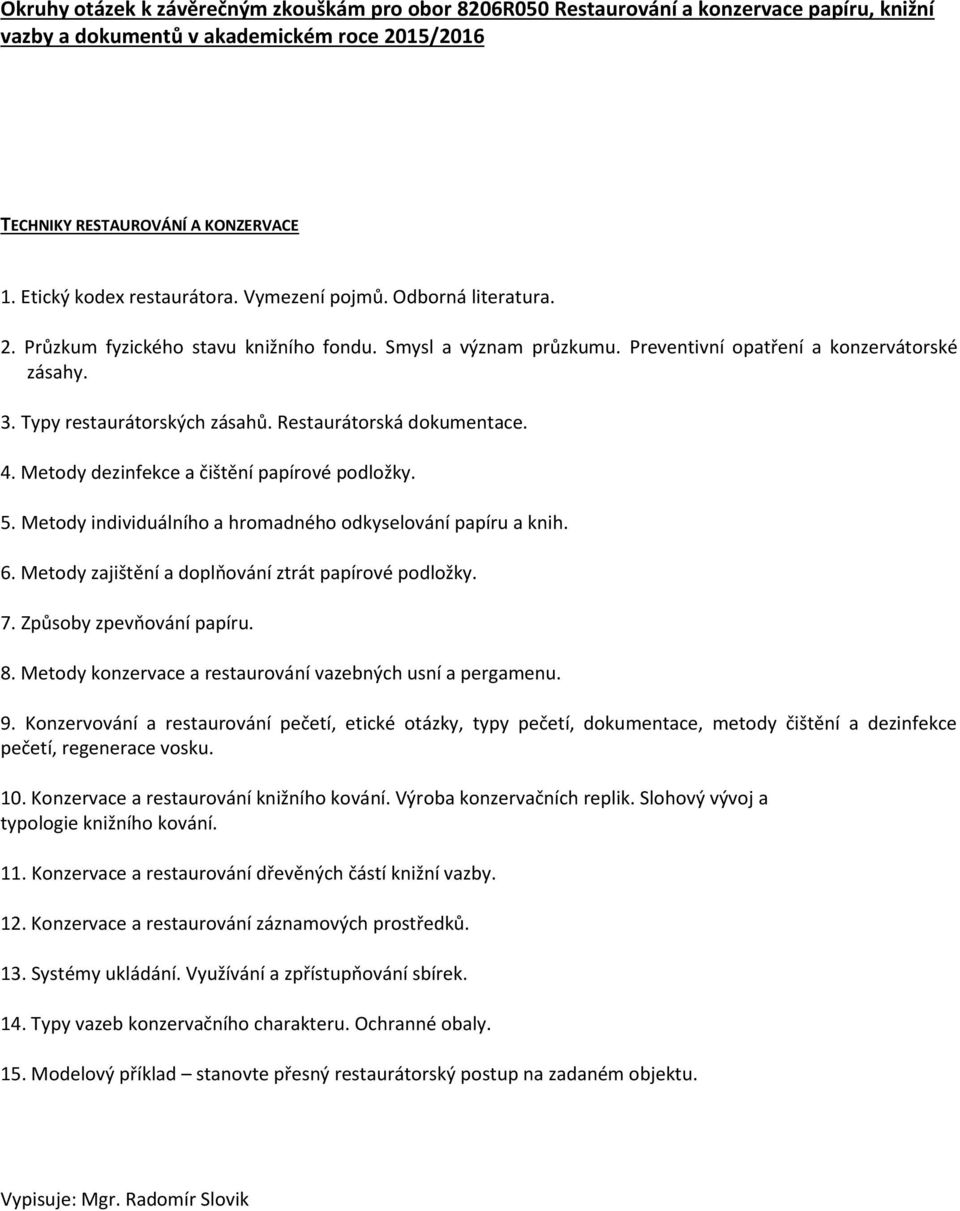 Metody individuálního a hromadného odkyselování papíru a knih. 6. Metody zajištění a doplňování ztrát papírové podložky. 7. Způsoby zpevňování papíru. 8.