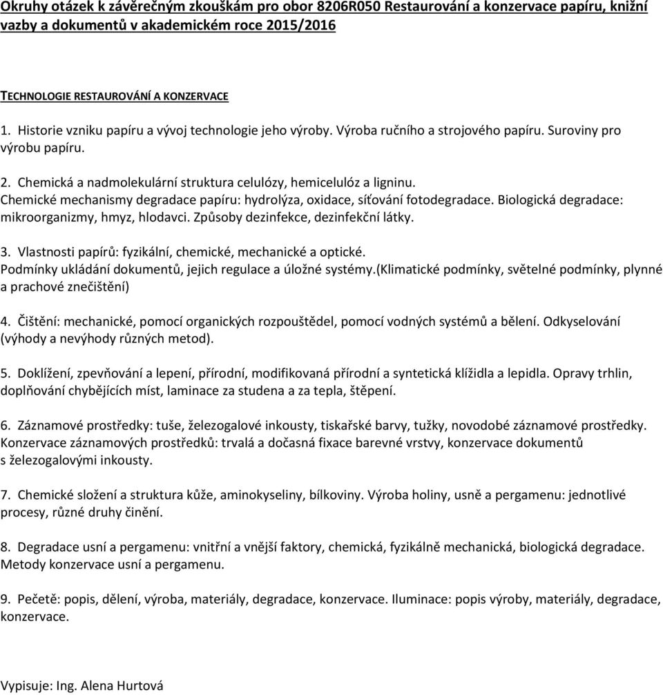 Biologická degradace: mikroorganizmy, hmyz, hlodavci. Způsoby dezinfekce, dezinfekční látky. 3. Vlastnosti papírů: fyzikální, chemické, mechanické a optické.