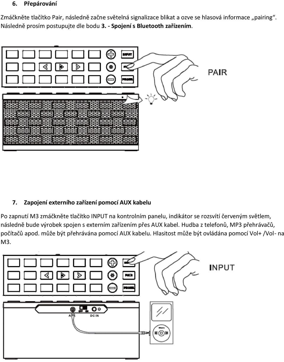 Zapojení externího zařízení pomocí AUX kabelu Po zapnutí M3 zmáčkněte tlačítko INPUT na kontrolním panelu, indikátor se rozsvítí