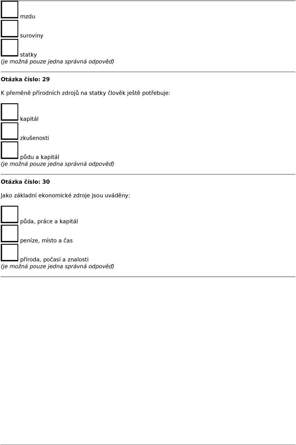 statky člověk ještě potřebuje: kapitál zkušenosti půdu a kapitál Otázka