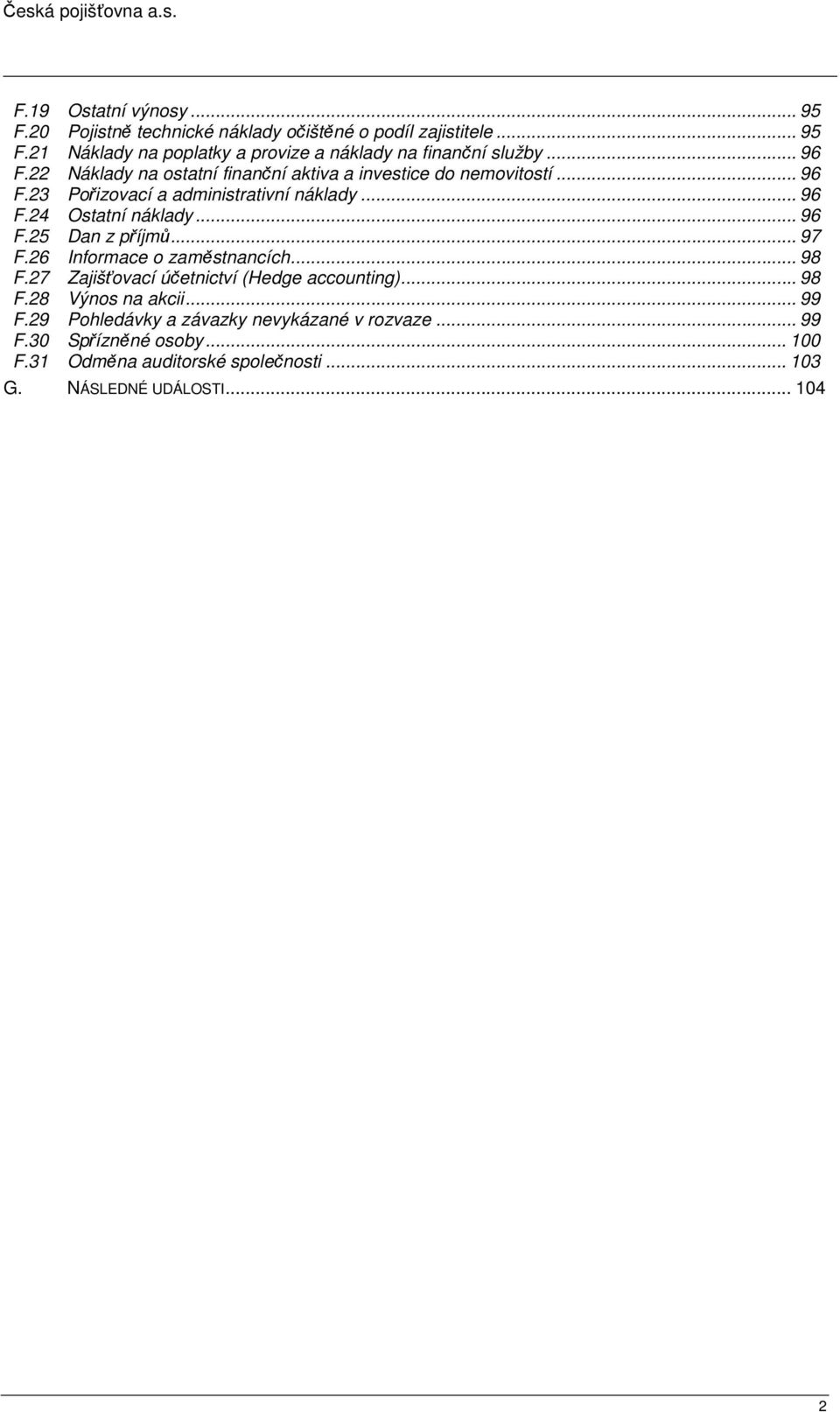 .. 96 F.25 Dan z příjmů... 97 F.26 Informace o zaměstnancích... 98 F.27 Zajišťovací účetnictví (Hedge accounting)... 98 F.28 Výnos na akcii... 99 F.
