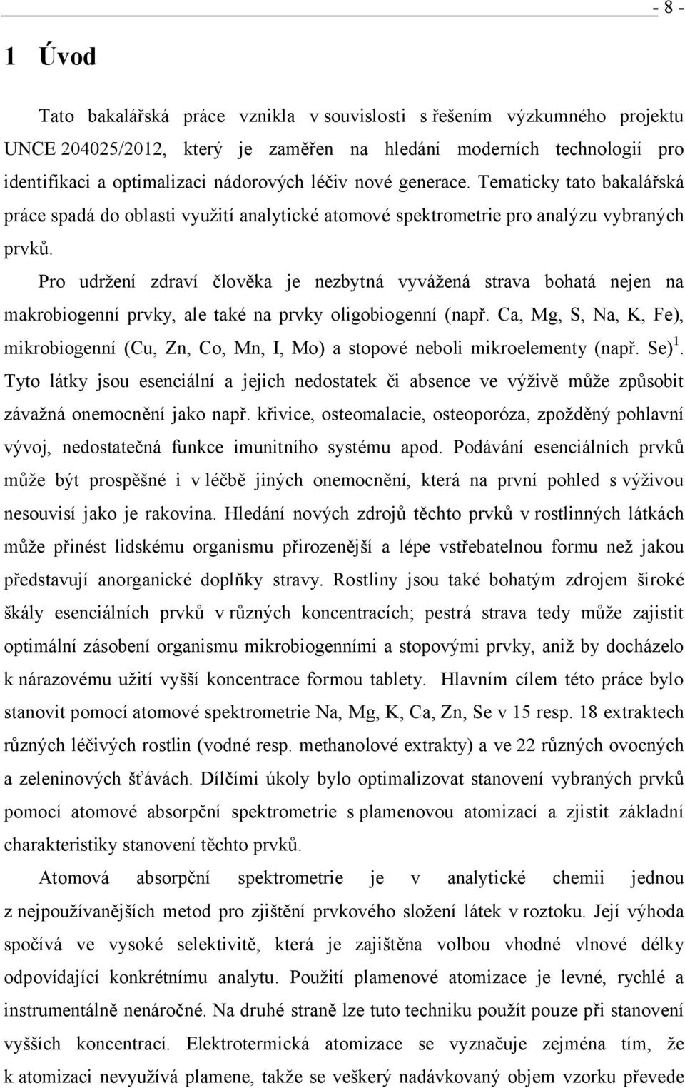 Pro udržení zdraví člověka je nezbytná vyvážená strava bohatá nejen na makrobiogenní prvky, ale také na prvky oligobiogenní (např.
