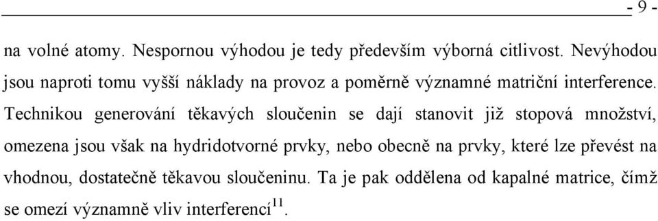 Technikou generování těkavých sloučenin se dají stanovit již stopová množství, omezena jsou však na hydridotvorné