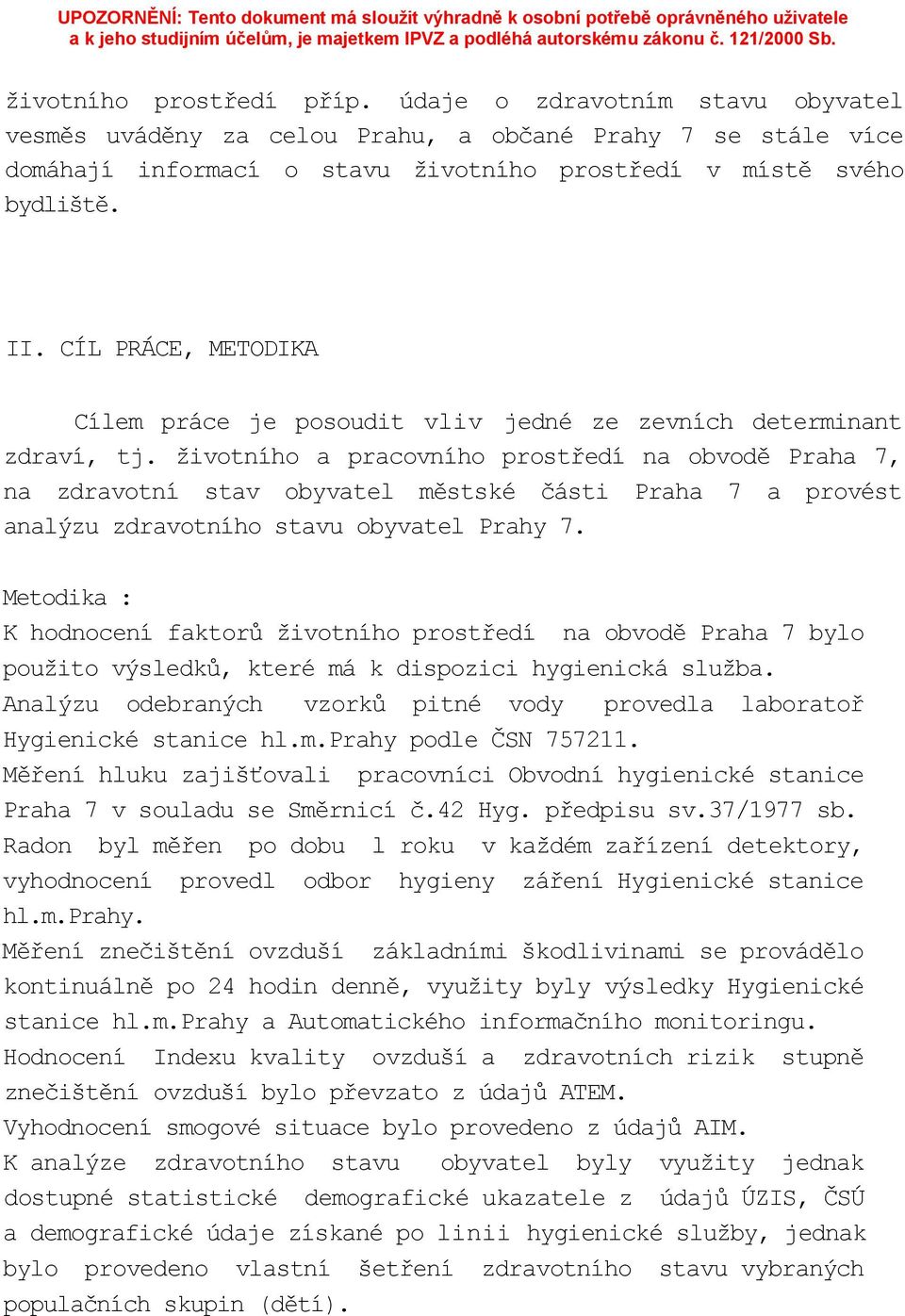 životního a pracovního prostředí na obvodě Praha 7, na zdravotní stav obyvatel městské části Praha 7 a provést analýzu zdravotního stavu obyvatel Prahy 7.