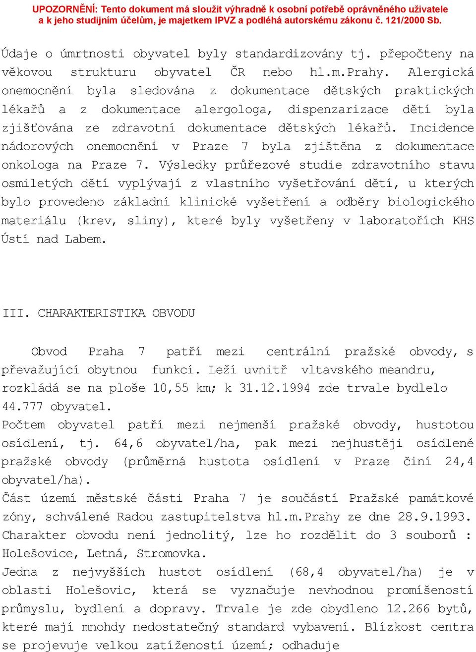 Incidence nádorových onemocnění v Praze 7 byla zjištěna z dokumentace onkologa na Praze 7.