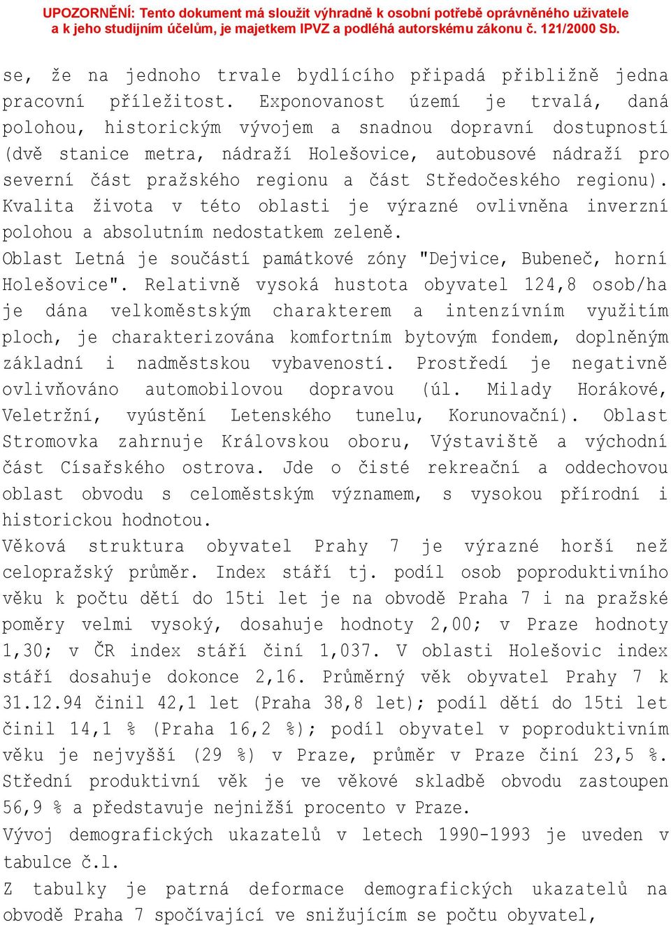 Středočeského regionu). Kvalita života v této oblasti je výrazné ovlivněna inverzní polohou a absolutním nedostatkem zeleně.