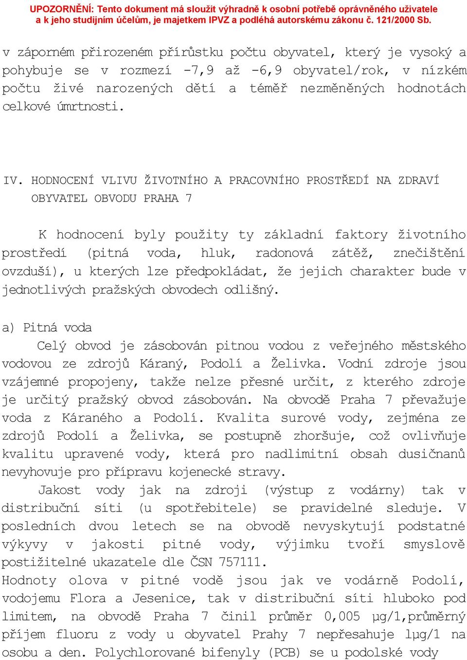 ovzduší), u kterých lze předpokládat, že jejich charakter bude v jednotlivých pražských obvodech odlišný.