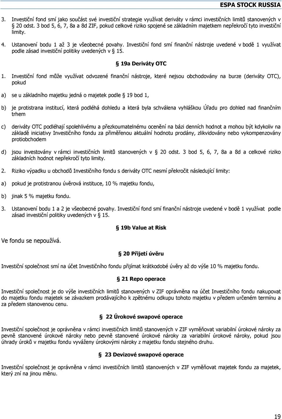 Investiční fond smí finanční nástroje uvedené v bodě 1 využívat podle zásad investiční politiky uvedených v 15. 19a Deriváty OTC 1.