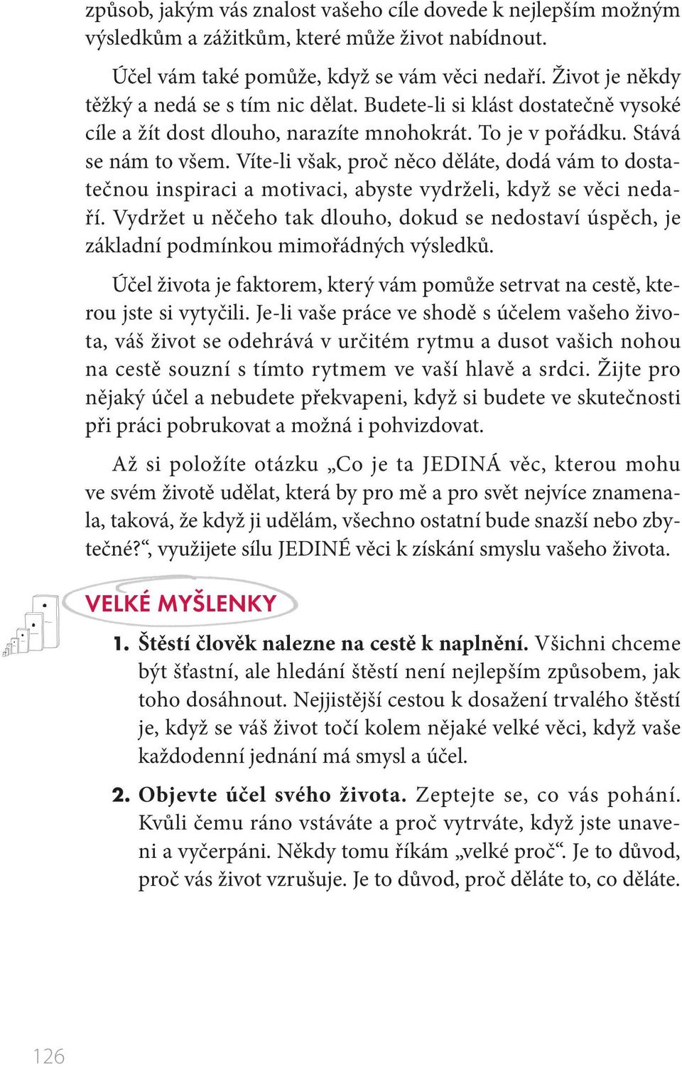 Víte-li však, proč něco děláte, dodá vám to dostatečnou inspiraci a motivaci, abyste vydrželi, když se věci nedaří.