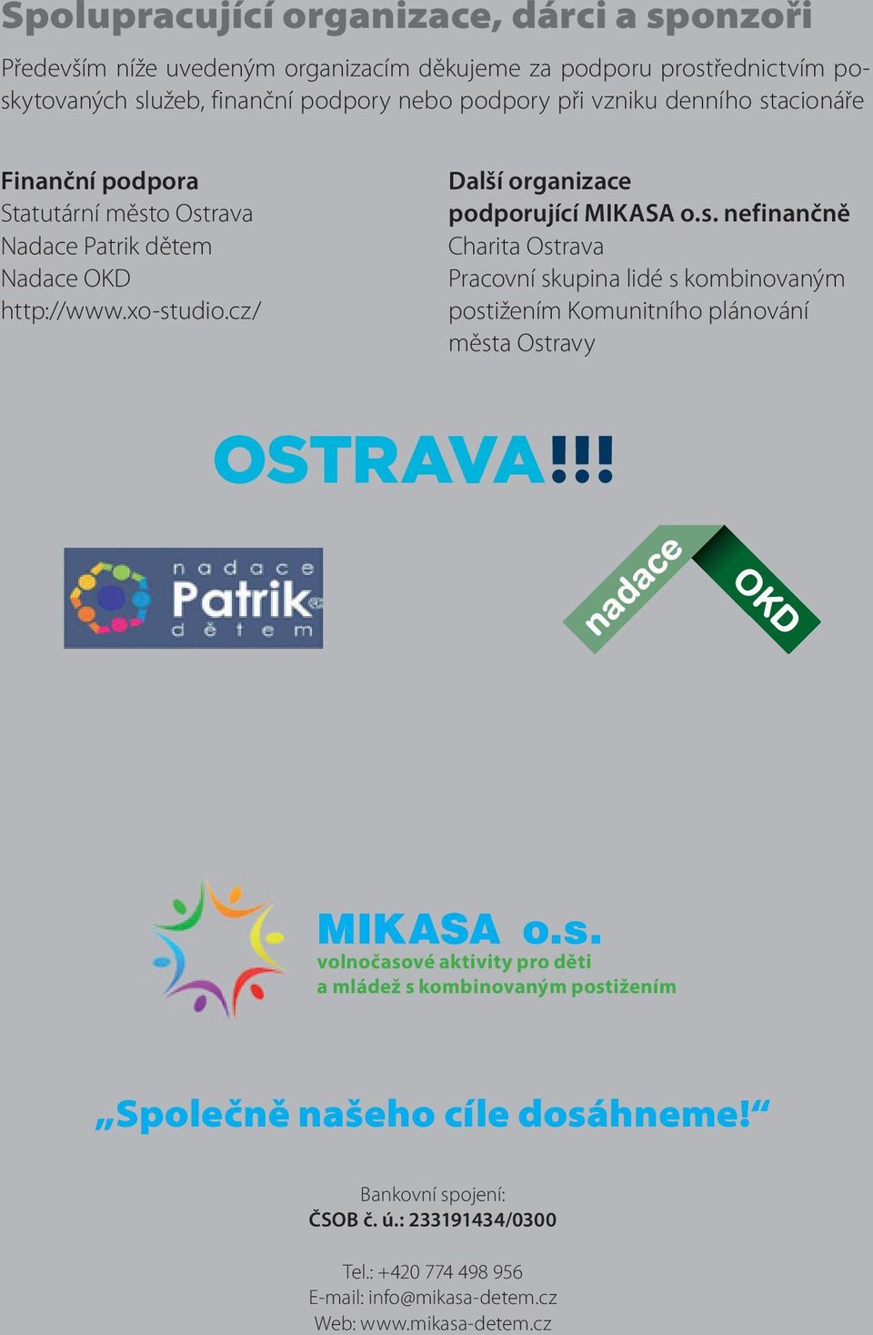 s. volnočasové aktivity pro děti a mládež s kombinovaným postižením Společně našeho cíle dosáhneme! Bankovní spojení: ČSOB č. ú.: 233191434/0300 Tel.