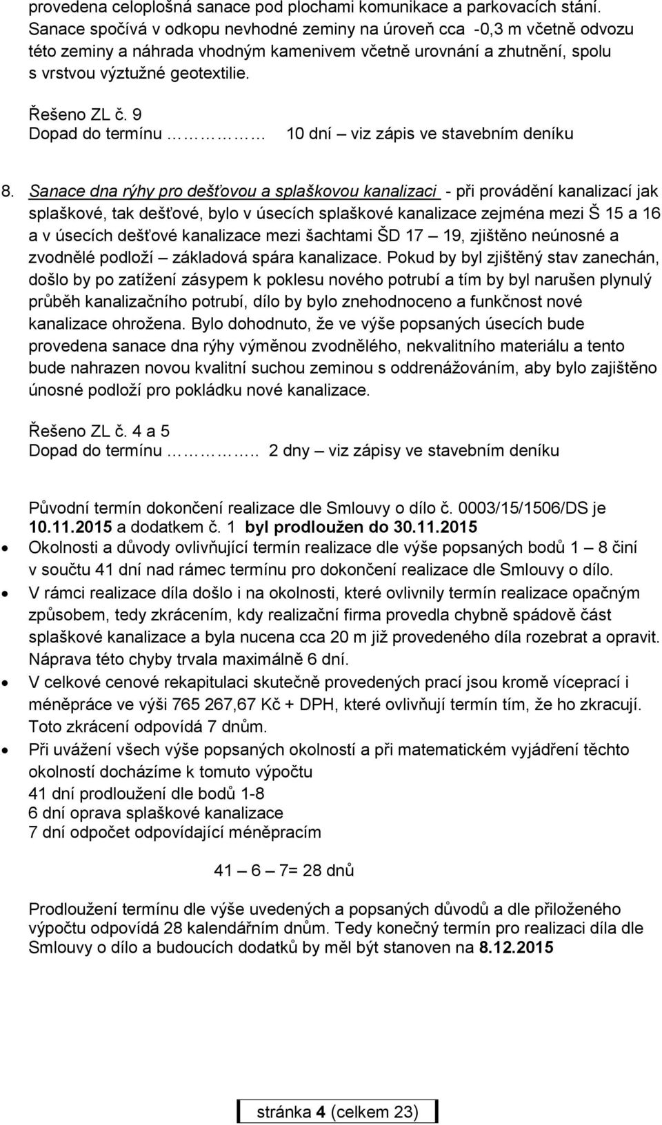 9 Dopad do termínu 10 dní viz zápis ve stavebním deníku 8.