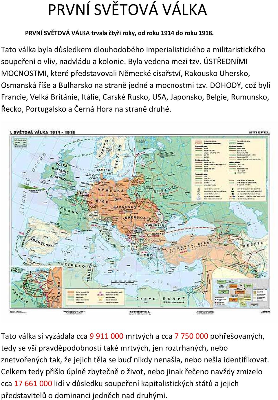 DOHODY, což byli Francie, Velká Británie, Itálie, Carské Rusko, USA, Japonsko, Belgie, Rumunsko, Řecko, Portugalsko a Černá Hora na straně druhé.