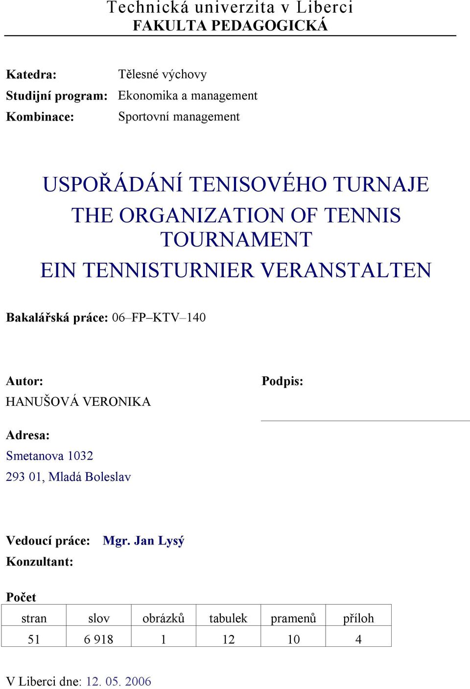 VERANSTALTEN Bakalářská práce: 06 FP KTV 140 Autor: HANUŠOVÁ VERONIKA Podpis: Adresa: Smetanova 1032 293 01, Mladá Boleslav