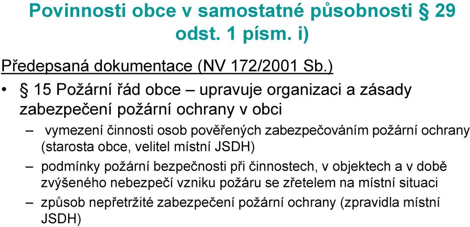 zabezpečováním požární ochrany (starosta obce, velitel místní JSDH) podmínky požární bezpečnosti při činnostech, v