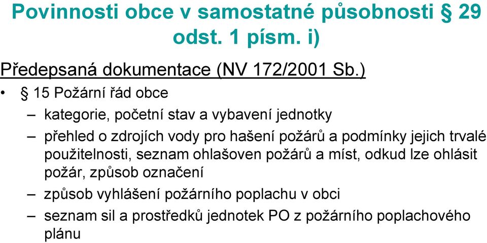 a podmínky jejich trvalé použitelnosti, seznam ohlašoven požárů a míst, odkud lze ohlásit požár, způsob