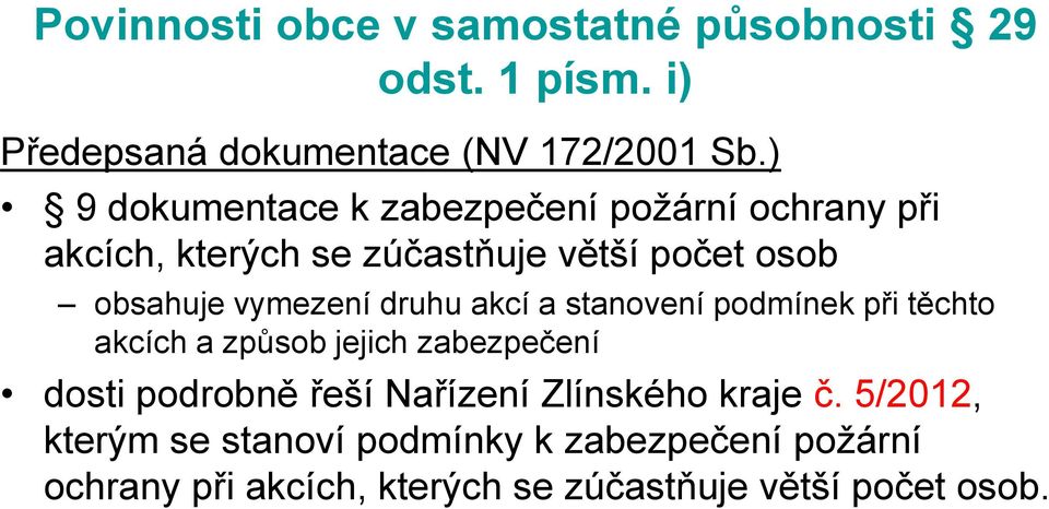 vymezení druhu akcí a stanovení podmínek při těchto akcích a způsob jejich zabezpečení dosti podrobně řeší