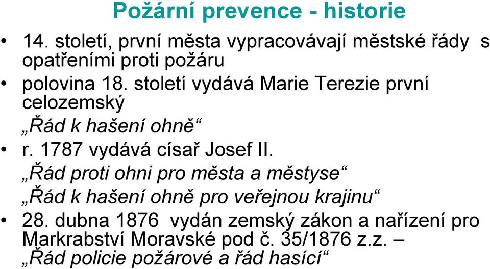 století vydává Marie Terezie první celozemský Řád k hašení ohně r. 1787 vydává císař Josef II.