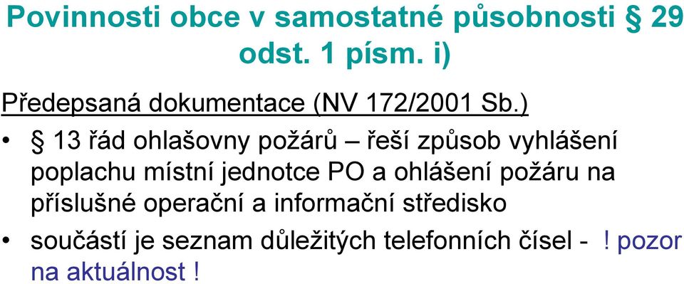 ) 13 řád ohlašovny požárů řeší způsob vyhlášení poplachu místní jednotce PO a