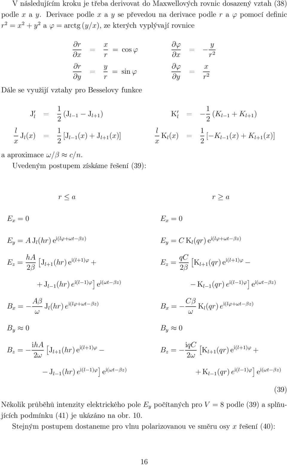 vztahy pro Besselovy funkce J l = (J l J l+ ) K l = (K l +K l+ ) l x J l(x) = [J l (x)+j l+ (x)] l x K l(x) = [ K l (x)+k l+ (x)] a aproximace ω/β c/n.