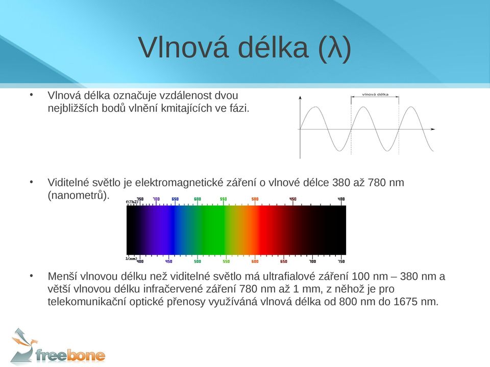 Menší vlnovou délku než viditelné světlo má ultrafialové záření 100 nm 380 nm a větší vlnovou délku
