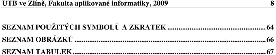 POUŽITÝCH SYMBOLŮ A ZKRATEK.