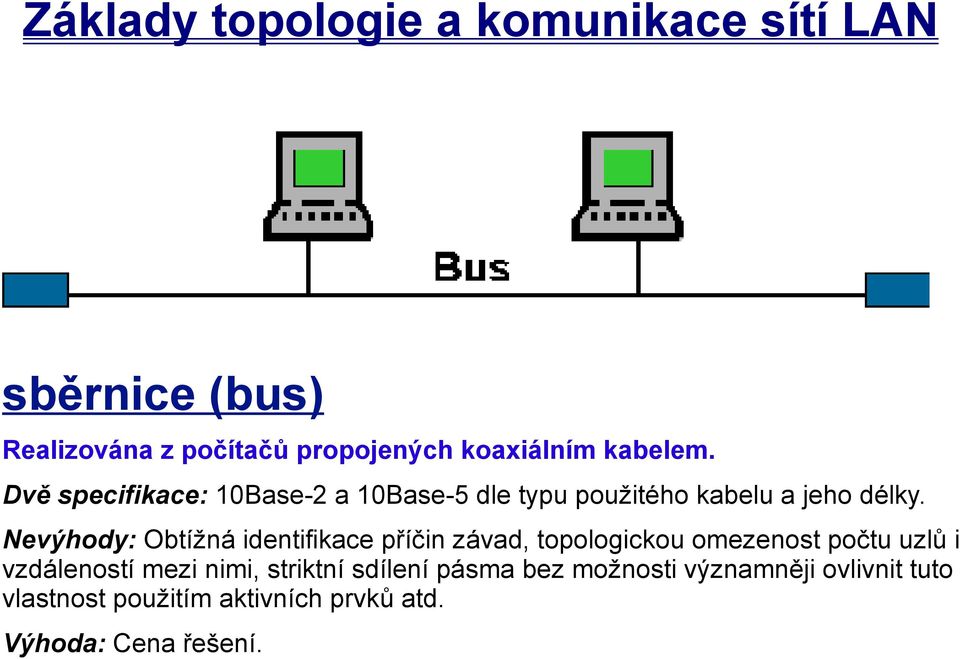 Nevýhody: Obtížná identifikace příčin závad, topologickou omezenost počtu uzlů i vzdáleností mezi