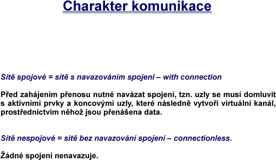 uzly se musí domluvit s aktivními prvky a koncovými uzly, které následně vytvoří