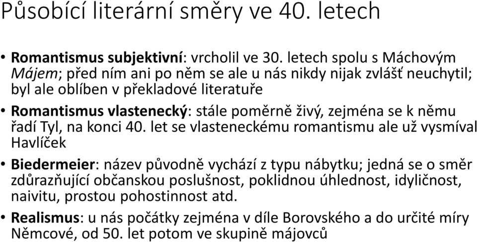 stále poměrně živý, zejména se k němu řadí Tyl, na konci 40.