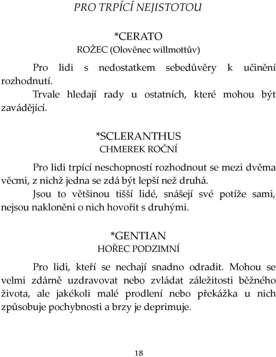 *SCLERANTHUS CHMEREK ROČNÍ Pro lidi trpící neschopností rozhodnout se mezi dvěma věcmi, z nichž jedna se zdá být lepší než druhá.