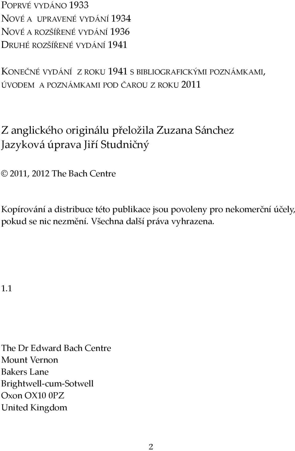 Jiří Studničný 2011, 2012 The Bach Centre Kopírování a distribuce této publikace jsou povoleny pro nekomerční účely, pokud se nic