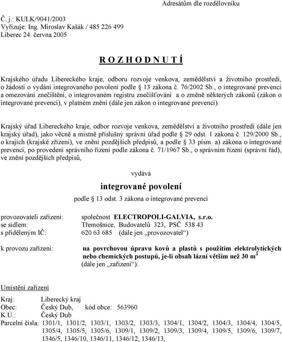 , o integrované prevenci a omezování znečištění, o integrovaném registru znečišťování a o změně některých zákonů (zákon o integrované prevenci), v platném znění (dále jen zákon o integrované