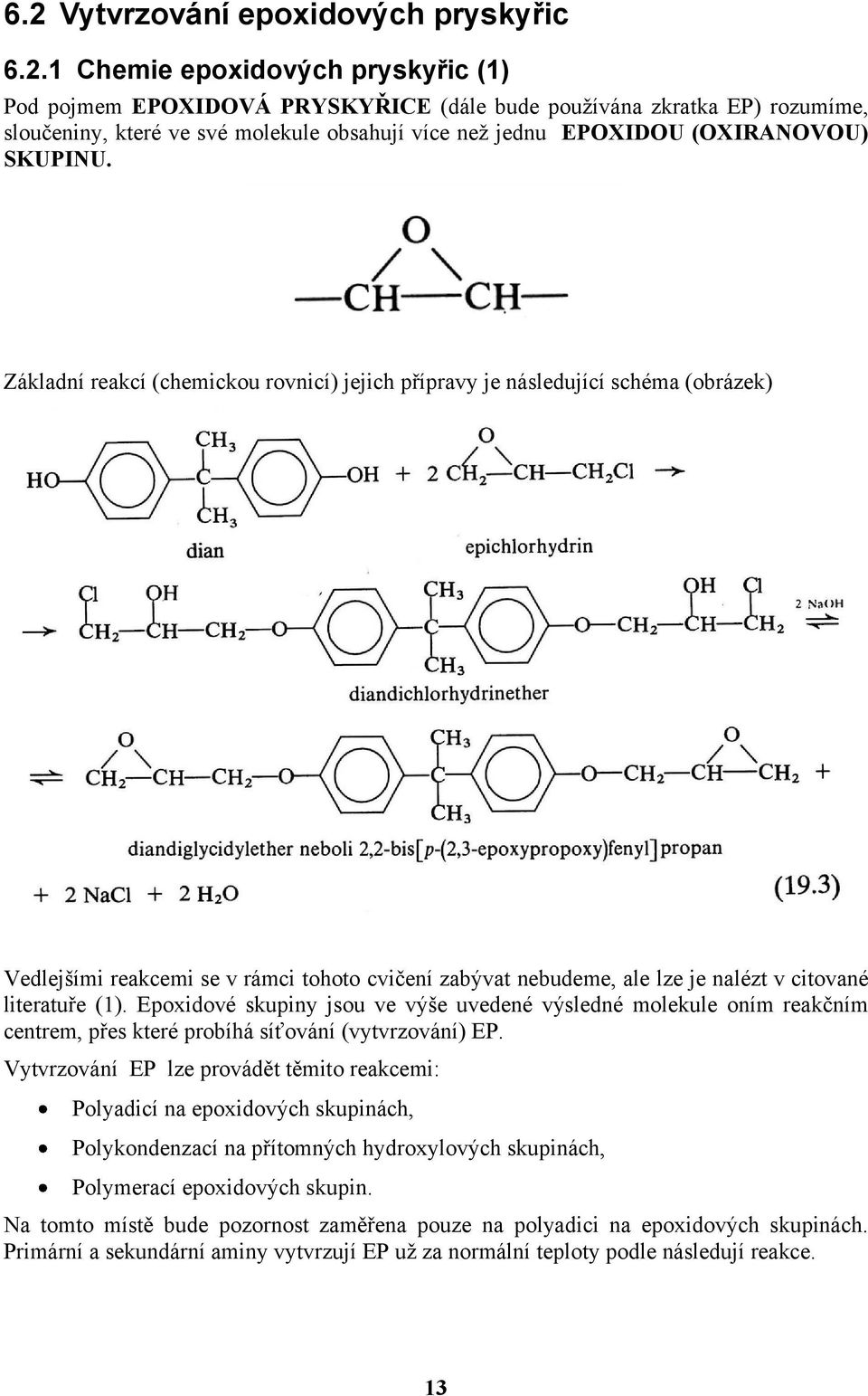 Základní reakcí (chemickou rovnicí) jejich přípravy je následující schéma (obrázek) Vedlejšími reakcemi se v rámci tohoto cvičení zabývat nebudeme, ale lze je nalézt v citované literatuře (1).