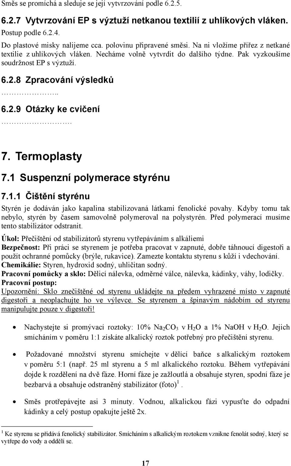 7. Termoplasty 7.1 Suspenzní polymerace styrénu 7.1.1 Čištění styrénu Styrén je dodáván jako kapalina stabilizovaná látkami fenolické povahy.