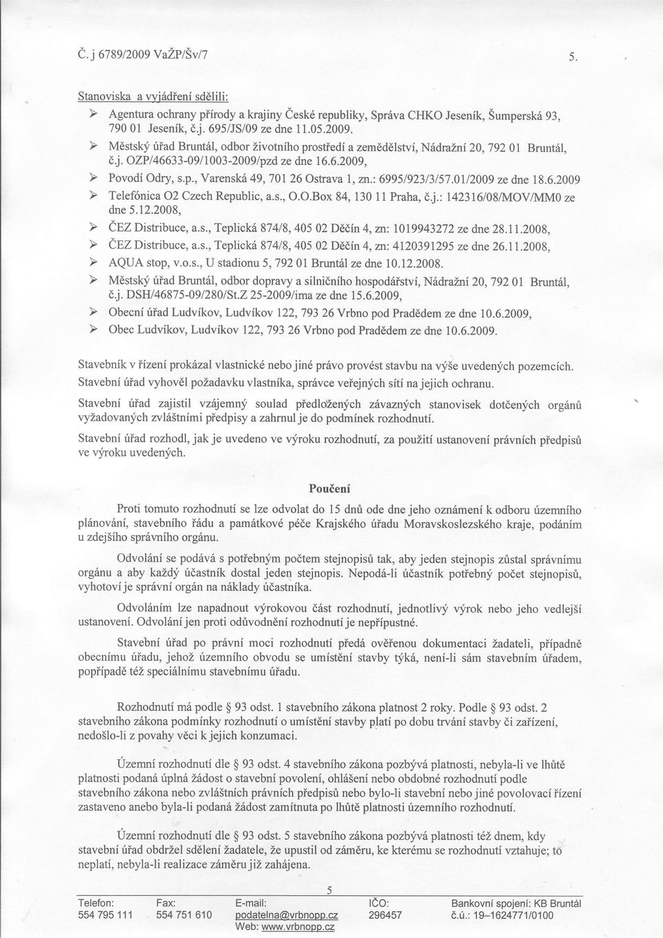 Stavební úíad vyhovél pozadavku vlastníka, spróvce veíejnych sítí najejich ochranu. Stavební úiad zajistil vzíqemn!